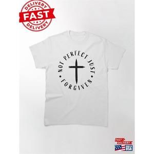 Not Perfect Just Forgiven Classic T-Shirt